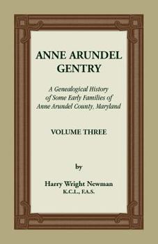 Paperback Anne Arundel Gentry: A Genealogical History of Some Early Families of Anne Arundel County, Maryland, Volume 3 Book