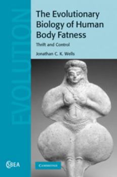 Evolutionary Biology of Human Body Fatness - Book  of the Cambridge Studies in Biological and Evolutionary Anthropology