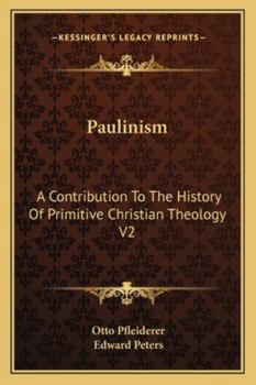 Paulinism: A Contribution To The History Of Primitive Christian Theology V2