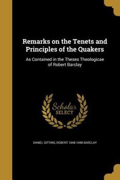 Paperback Remarks on the Tenets and Principles of the Quakers: As Contained in the Theses Theologicae of Robert Barclay Book