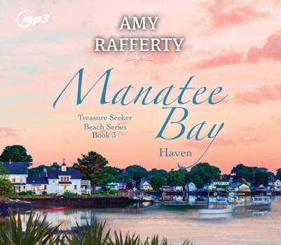 Manatee Bay: Haven - Book #3 of the Treasure Seeker Beach