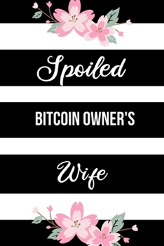 Paperback Spoiled Bitcoin Owner's Wife: Funny Journals for Women to Write in. Blank Lined Notebook. Wife Wedding Anniversary Gifts. Black & White Cover Book