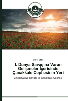 Paperback I. Dünya Sava&#351;&#305;na Varan Geli&#351;meler &#304;çerisinde Çanakkale Cephesinin Yeri [Turkish] Book