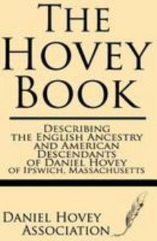 The Hovey Book, Describing the English Ancestry and American Descendants of Daniel Hovey of Ipswich, Massachusetts