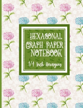 Paperback Hexagonal Graph Paper Notebook: 1/4 Inch Hexagons: For Organic Chemistry Drawing, Gaming, Graphs, Mapping, Sketches And Notes - Hydrangea Paper Cover Book