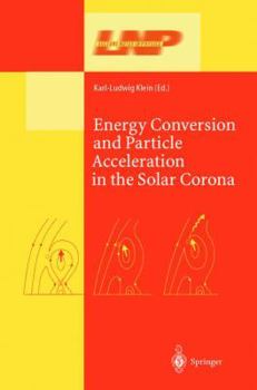 Hardcover Energy Conversion and Particle Acceleration in the Solar Corona Book