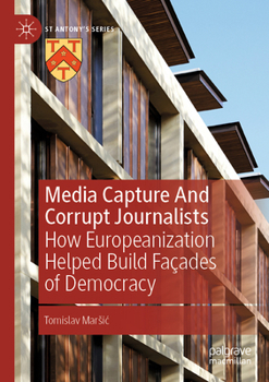 Paperback Media Capture and Corrupt Journalists: How Europeanization Helped Build Façades of Democracy Book