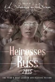 Heiresses of Russ 2016: The Year's Best Lesbian Speculative Fiction - Book  of the Birdverse