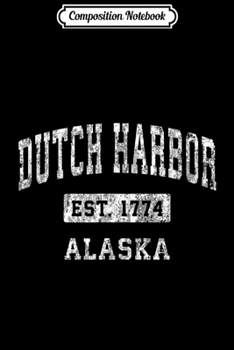 Composition Notebook: Dutch Harbor Alaska AK Vintage Established Sports Design  Journal/Notebook Blank Lined Ruled 6x9 100 Pages