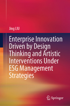 Hardcover Enterprise Innovation Driven by Design Thinking and Artistic Interventions Under Esg Management Strategies Book