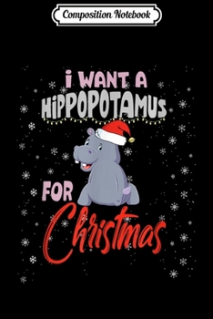 Composition Notebook: I Want A Hippopotamus For Christmas Hippo Gift  Journal/Notebook Blank Lined Ruled 6x9 100 Pages