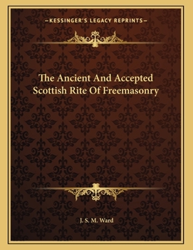 The Ancient And Accepted Scottish Rite Of Freemasonry