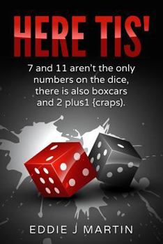 Paperback Here Tis': 7 and 11 Aren't the Only Numbers on the Dice, There Is Also Boxcars and 2+1(craps) Book