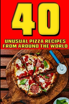 Paperback 40 Unusual Pizza Recipes From Around The World Book