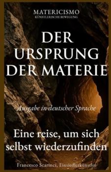 DER URSPRUNG DER MATERIE: Eine reise, um sich selbst wiederzufinden (MATERICISMO)