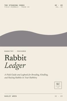 Paperback Rabbit Ledger: A Field Guide and Logbook for Breeding, Kindling, and Raising Rabbits in Your Rabbitry Book