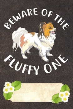 Paperback Beware Of The Fluffy One Notebook Journal: 110 Blank Lined Papers - 6x9 Personalized Customized Papillon Notebook Journal Gift For Papillon Puppy Owne Book