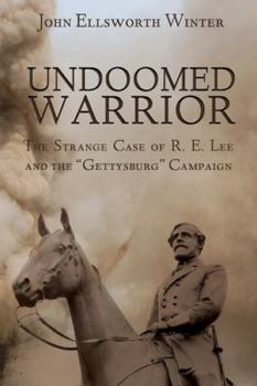 Paperback Undoomed Warrior: The Strange Case of Robert Lee and the Gettysburg Campaign Book