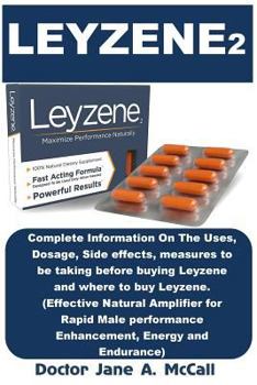Leyzene 2: Complete Information on the Uses, Dosage, Side Effects, Measures to Be Taking Before Buying Leyzene and Where to Buy Leyzene. (Effective Natural Amplifier for Male Performance Enhancement, 