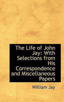 Paperback The Life of John Jay: With Selections from His Correspondence and Miscellaneous Papers Book