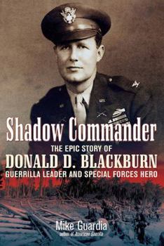 Hardcover Shadow Commander: The Epic Story of Donald D. Blackburn--Guerrilla Leader and Special Forces Hero Book