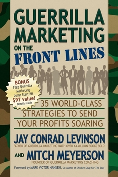 Paperback Guerrilla Marketing on the Front Lines: 35 World-Class Strategies to Send Your Profits Soaring Book