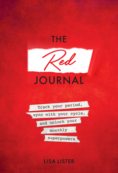 Paperback The Red Journal: Track Your Period, Sync with Your Cycle, and Unlock Your Monthly Superpowers Book
