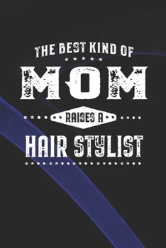 The Best Kind Of Mom Raises A Hair Stylist