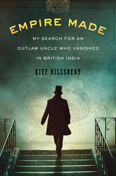 Hardcover Empire Made: My Search for an Outlaw Uncle Who Vanished in British India Book