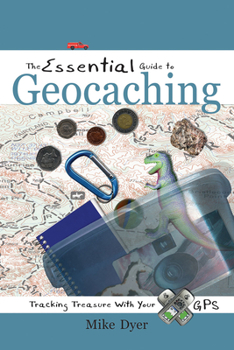 Paperback The Essential Guide to Geocaching: Tracking Treasure with Your GPS Book