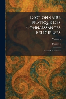 Paperback Dictionnaire pratique des connaissances religieuses: nazareth-rÃ(c)volution [French] Book