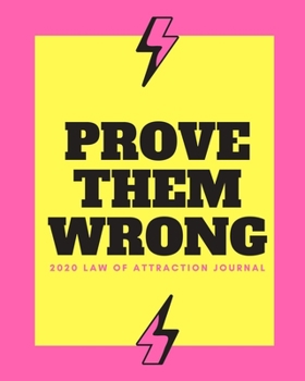 Paperback Prove Them Wrong - 2020 Law Of Attraction Journal: 2020 Calendar . Weekly Planner . Manifesting Notebook Book