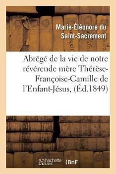 Paperback Abrégé de la vie de notre révérende mère Thérèse-Françoise-Camille de l'Enfant-Jésus, [French] Book