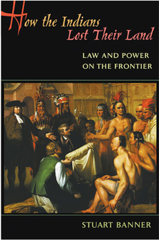 Paperback How the Indians Lost Their Land: Law and Power on the Frontier Book