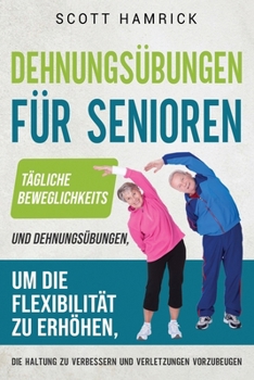 Paperback Dehnungsübungen für Senioren: Tägliche Beweglichkeits- und Dehnungsübungen, um die Flexibilität zu erhöhen, die Haltung zu verbessern und Verletzung [German] Book