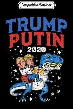 Composition Notebook: Pro Trump Putin 2020 T-Rex Funny USA Russia Election Gift  Journal/Notebook Blank Lined Ruled 6x9 100 Pages