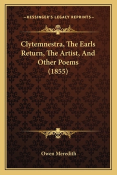 Paperback Clytemnestra, The Earls Return, The Artist, And Other Poems (1855) Book