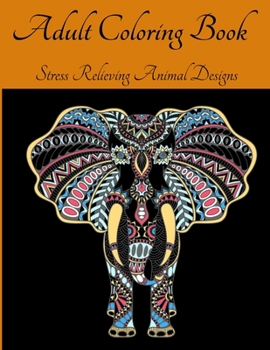 Paperback Adult Coloring Book - Stress Relieving Animal Designs: An Adult Coloring Book Featuring Most Beautiful Patterns Animals l Animal Mandala Coloring Book