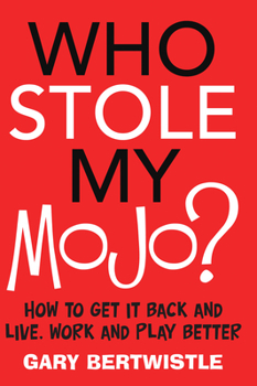 Paperback Who Stole My Mojo?: How to Get It Back and Live, Work and Play Better Book