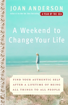 Paperback A Weekend to Change Your Life: Find Your Authentic Self After a Lifetime of Being All Things to All People Book