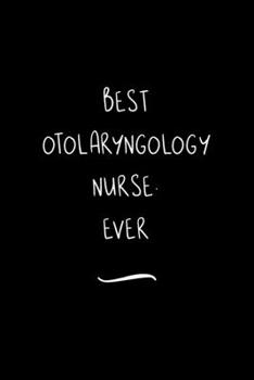 Paperback Best Otolaryngology Nurse. Ever: Funny Office Notebook/Journal For Women/Men/Coworkers/Boss/Business Woman/Funny office work desk humor/ Stress Relief Book