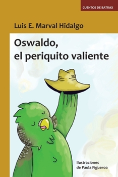 Paperback Oswaldo, el periquito valiente: Cuentos de Batrax [Spanish] Book