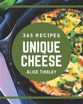 Paperback 365 Unique Cheese Recipes: Keep Calm and Try Cheese Cookbook Book