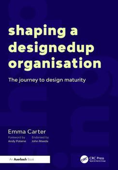 Paperback Shaping a Designedup Organisation: The Journey to Design Maturity Book