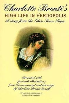 Charlotte Bronte's High Life in Verdopolis: A Story from the Glass Town Saga - Book #1 of the El reino de Angria