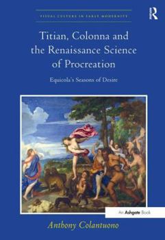 Titian, Colonna and the Renaissance Science of Procreation: Equicola's Seasons of Desire - Book  of the Visual Culture in Early Modernity