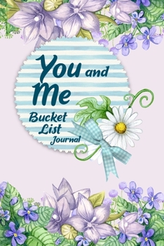 You And Me Bucket List Journal: 100 Bucket List Guided Prompt Journal Planner Gift For Couples Tracking Your Adventures