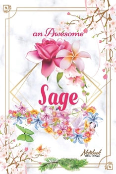An Awesome Sage Journal: Awesome (Diary, Notebook) Personalized Custom Name  - Flowers (6 x 9 - Blank Lined 120 Pages A Wonderful Journal for an ... Writing | | Write about your Life & Interests