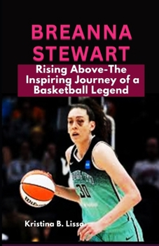 Breanna Stewart: Rising Above – The Inspiring Journey of a Basketball Legend
