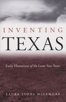 Hardcover Inventing Texas: Early Historians of the Lone Star State Book